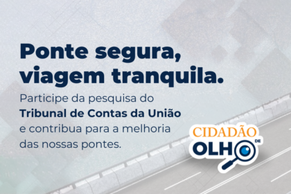 Experiências dos brasileiros vão ajudar TCU em auditoria sobre pontes e rodovias federais